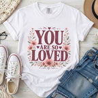 You Are So Loved T-Shirt