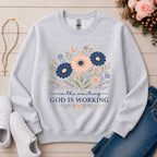 God Is Working Sweatshirt