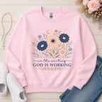 God Is Working Sweatshirt