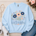 God Is Working Sweatshirt