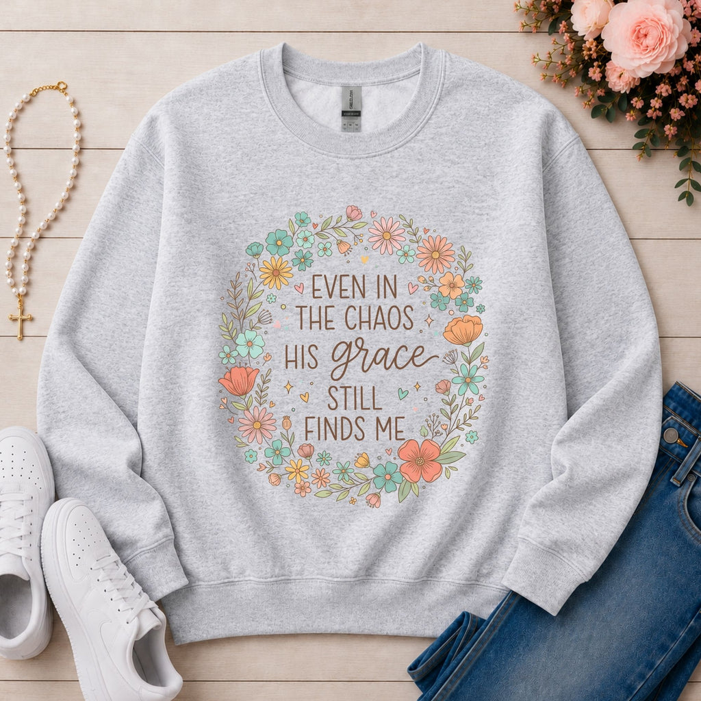 Even in the Chaos His Grace Still Finds Me Christian sweatshirt in Ash
