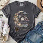 Even Here He Is Good Christian Comfort Colors T-Shirt in Pepper