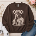 OMG You Guys That's Not What I Said Christian sweatshirt in Dark Chocolate