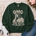 OMG You Guys That's Not What I Said Christian sweatshirt in Forest Green
