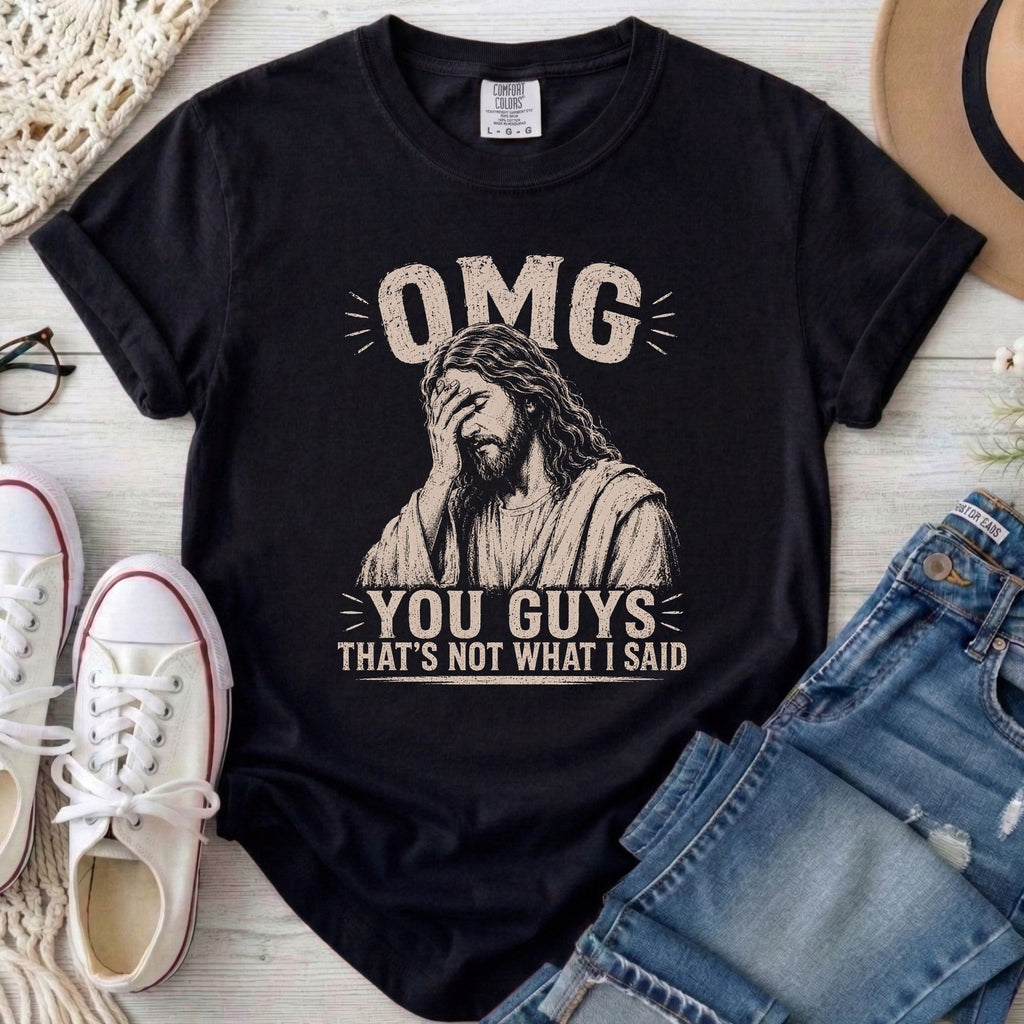 OMG You Guys That's Not What I Said Christian Comfort Colors T-Shirt in Black