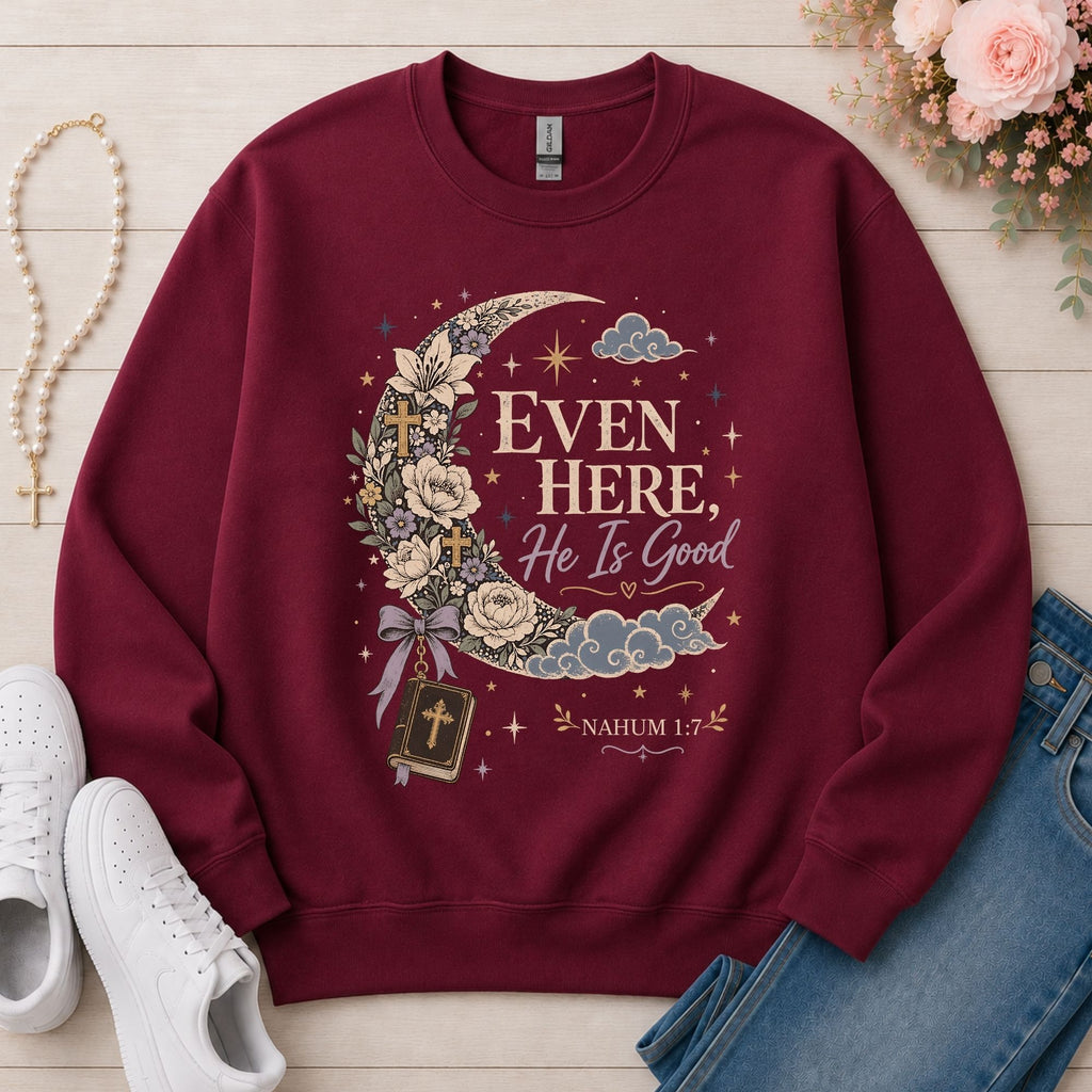 Even Here He Is Good Sweatshirt